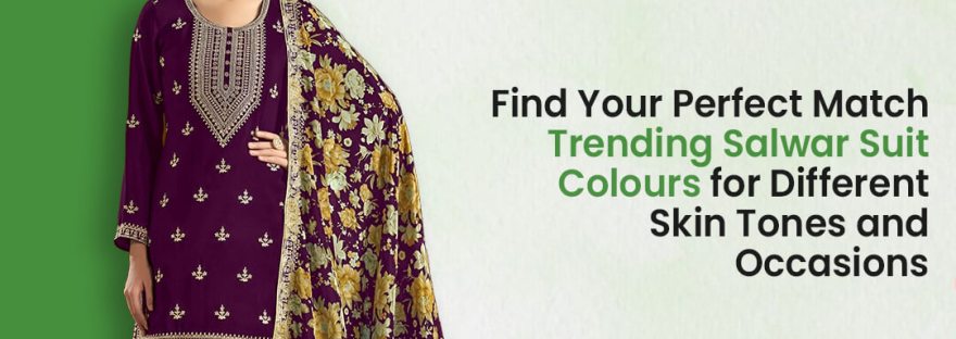 Find Your Perfect Match Trending Salwar Suit Colours for Different Skin Tones and Occasions